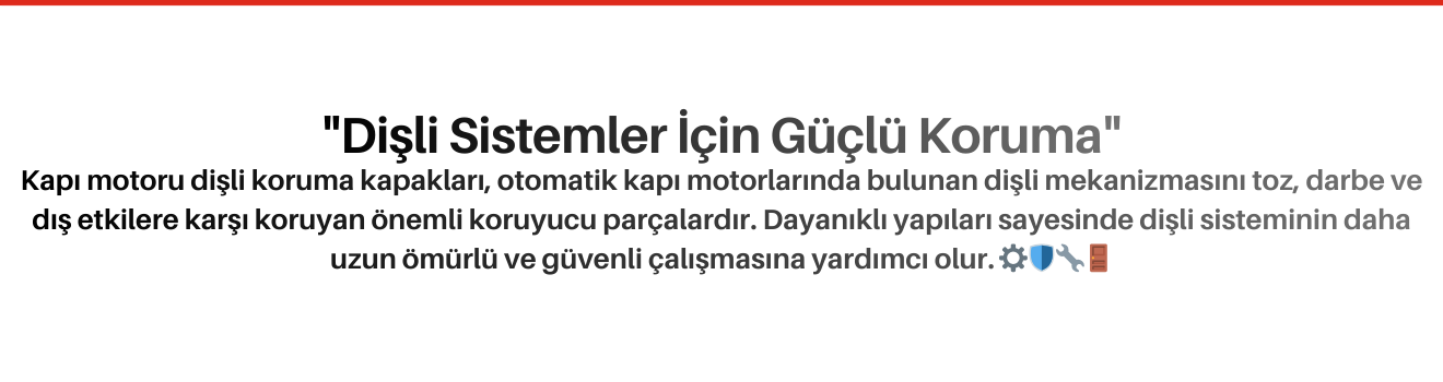 Kapı Motoru Dişli Koruma Kapakları