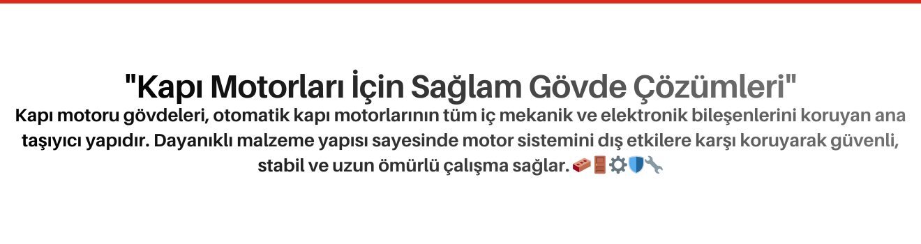 Kapı Motoru Gövdeleri