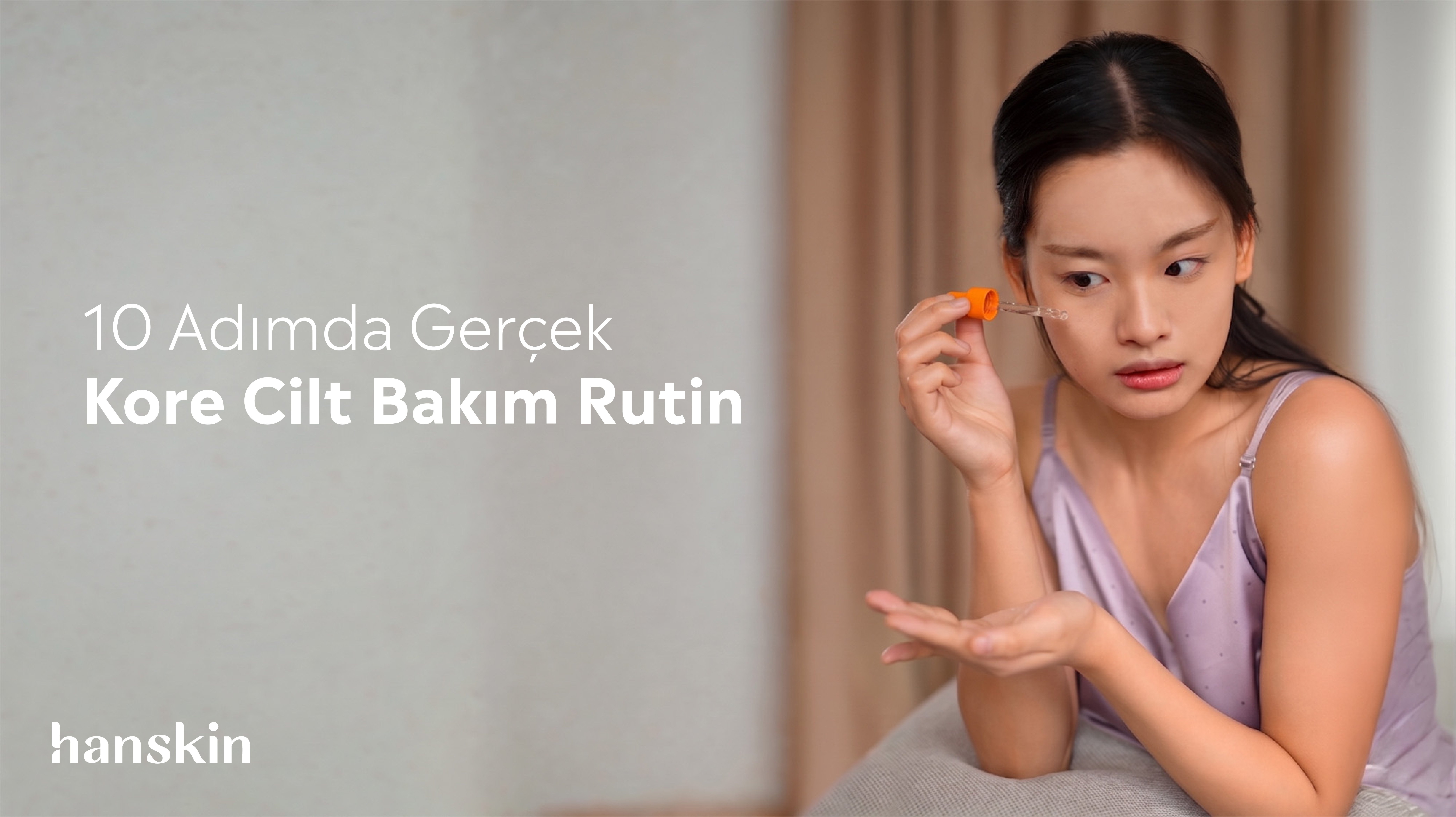 10 Adımda Gerçek Kore Cilt Bakım Rutini