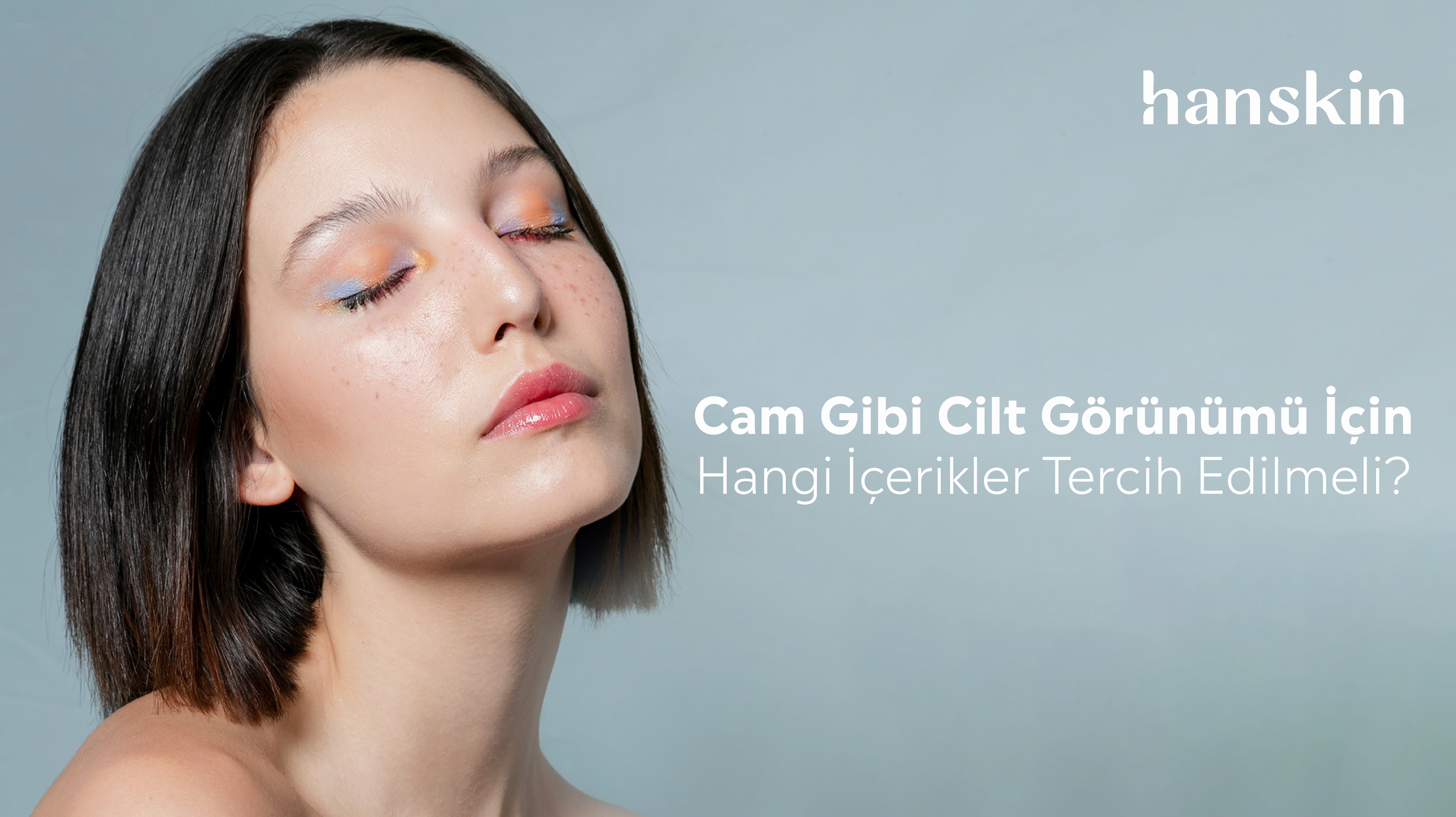 Cam Gibi Cilt Görünümü İçin Hangi İçerikler Tercih Edilmeli?