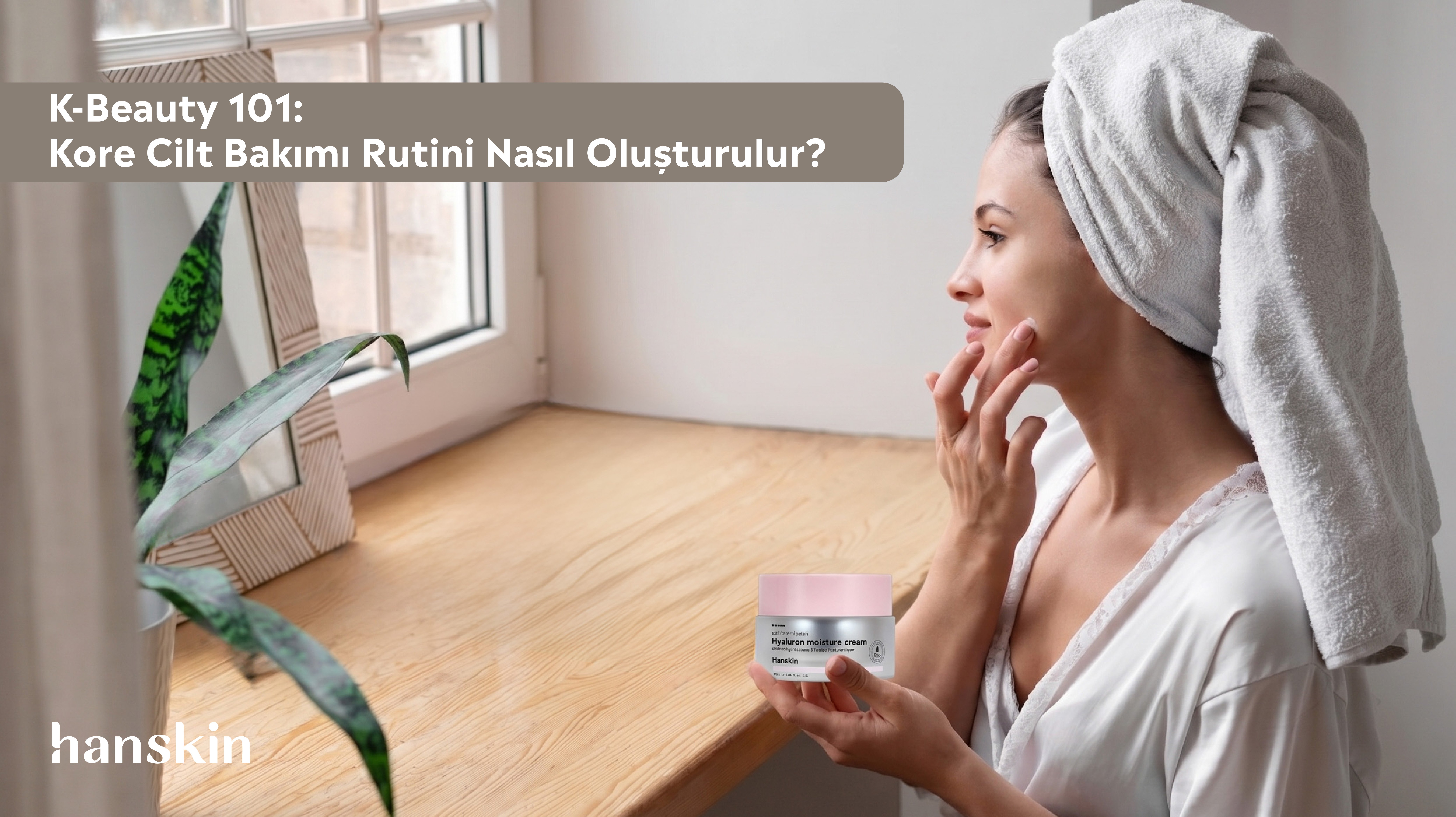 K-Beauty 101: Kore Cilt Bakımı Rutini Nasıl Oluşturulur?