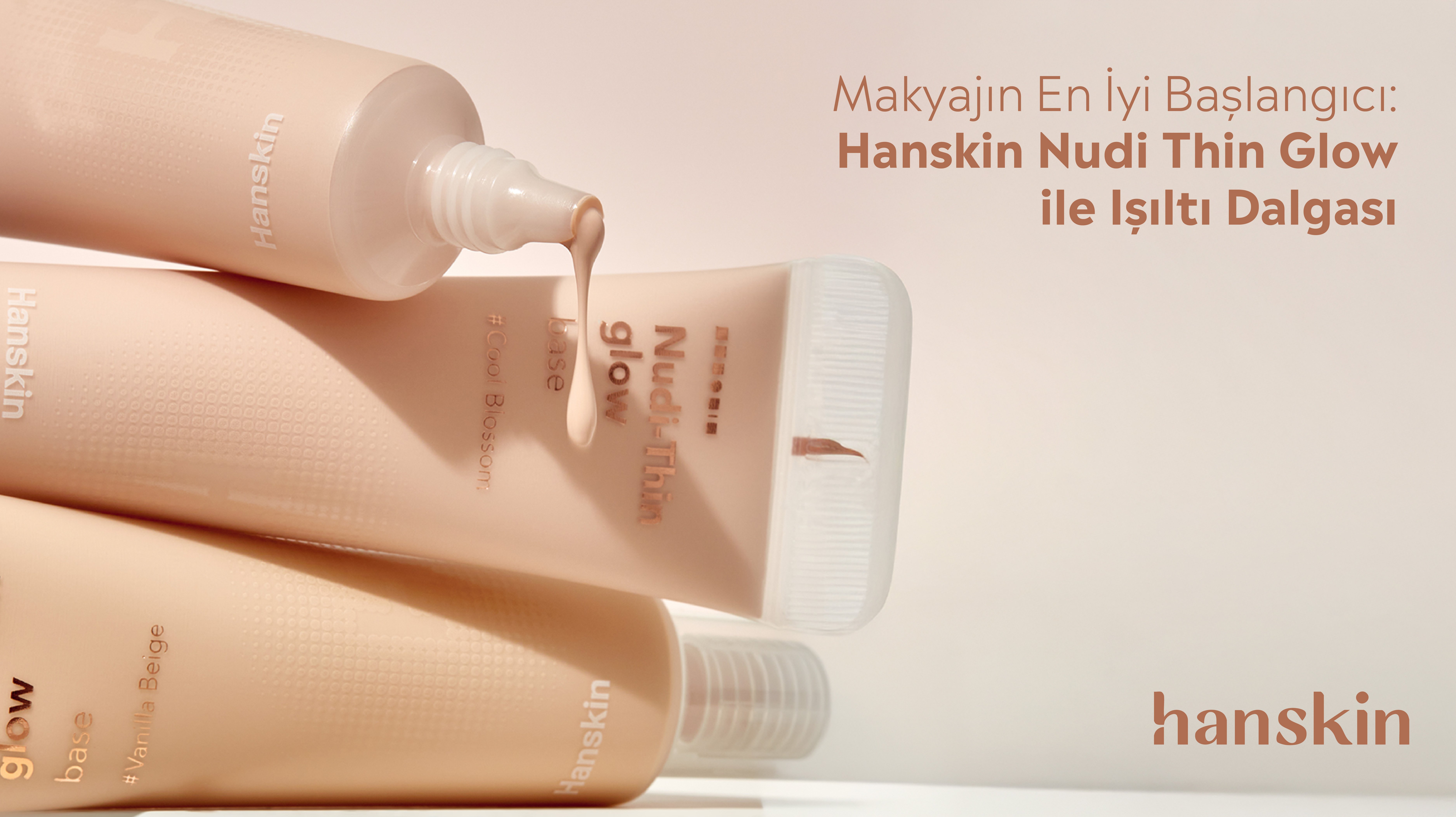 Makyajın En İyi Başlangıcı Hanskin Nudi Thin Glow ile Işıltı Dalgası