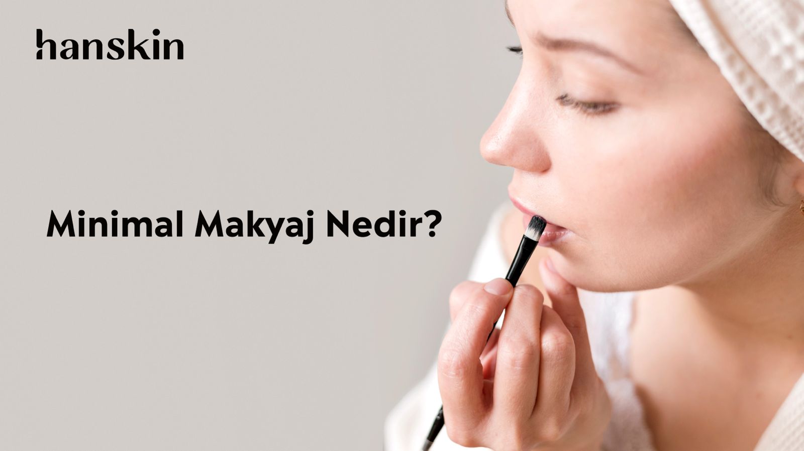 Minimal Makyaj Nedir? Doğal Güzelliğin Temel Kuralları