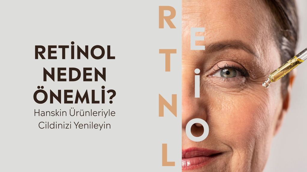 Retinol Neden Önemli? Hanskin Ürünleriyle Cildinizi Yenileyin