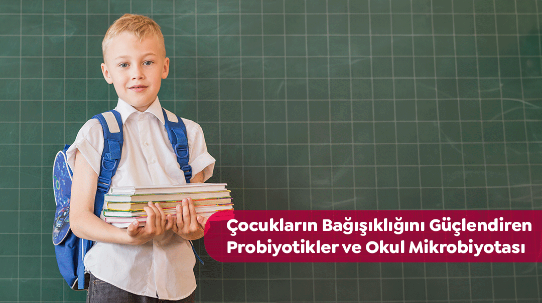 Okul Mikrobiyotası ve Çocukların Bağışıklığını Destekleyen Probiyotikler