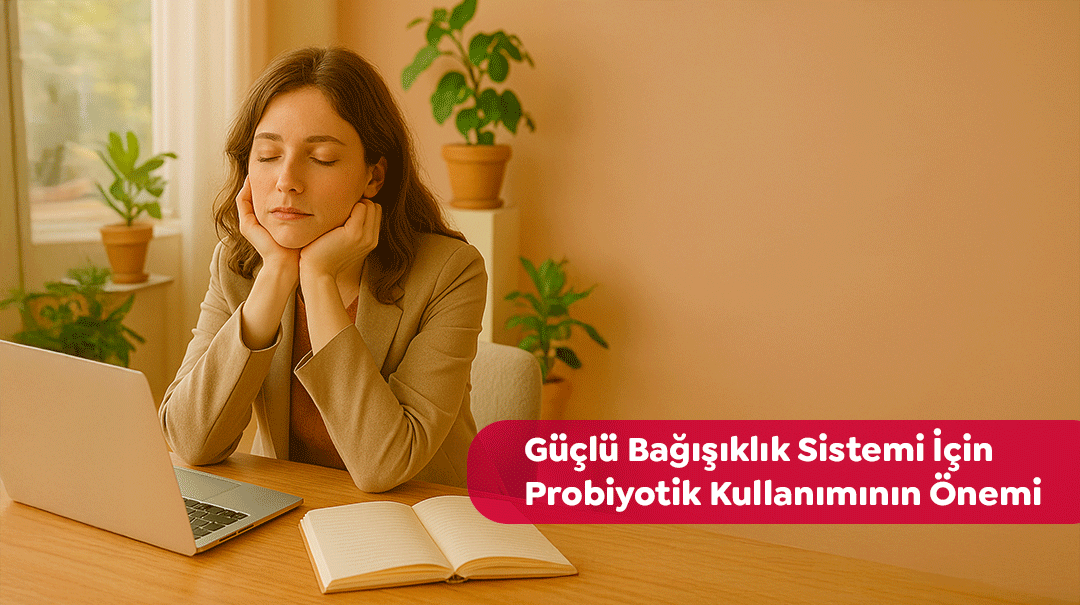 Bağışıklık sistemini destekleyen probiyotikler ve sağlıklı yaşam