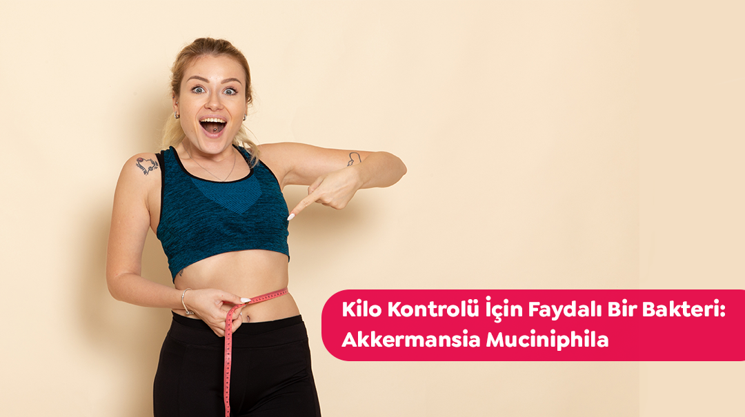 Kilo Kontrolü İçin Faydalı Bir Bakteri: Akkermansia Muciniphila