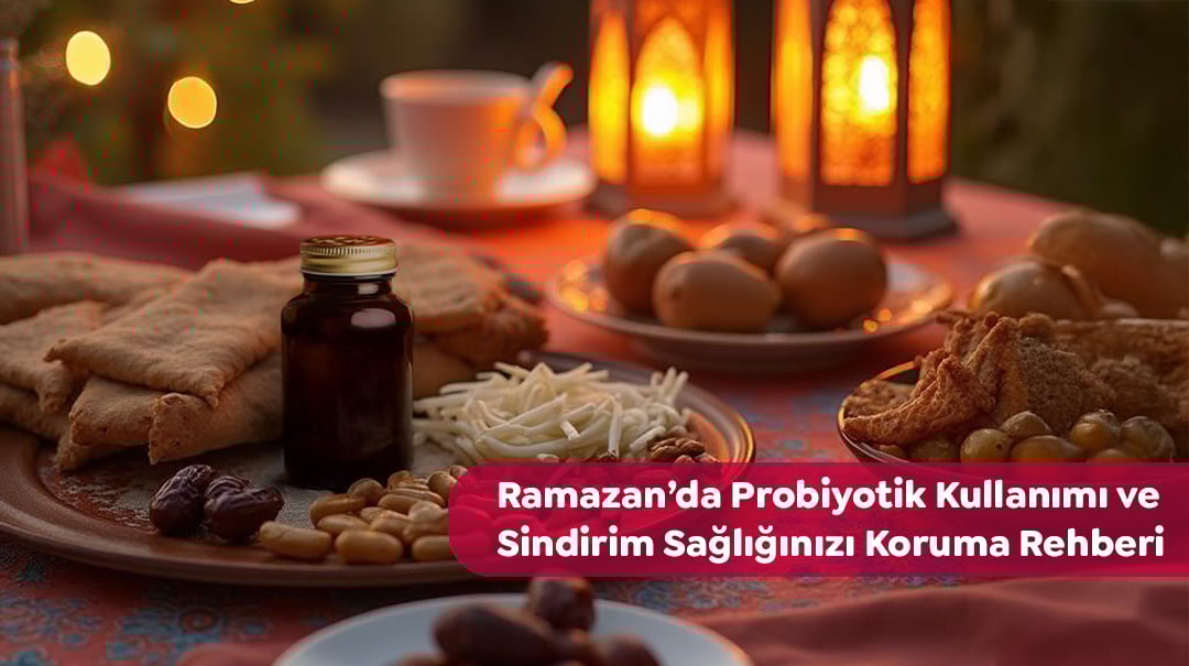 Ramazan ayında probiyotik kullanımı ve sağlıklı sindirim