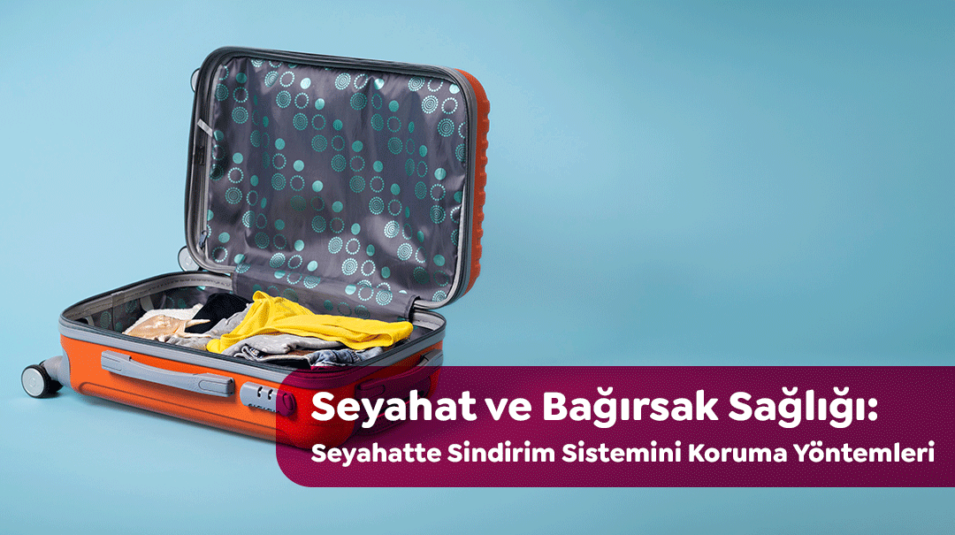 Seyahatte Sindirim Sistemini Koruma Yöntemleri
