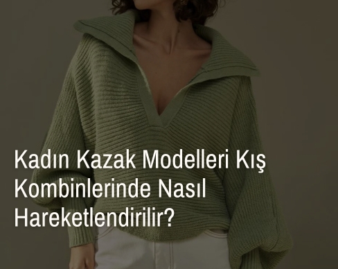 kadın kazak modelleri, oversize kazak, kazak kombini