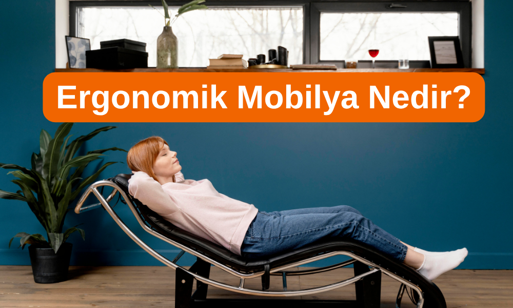 Ergonomik Mobilya Nedir?