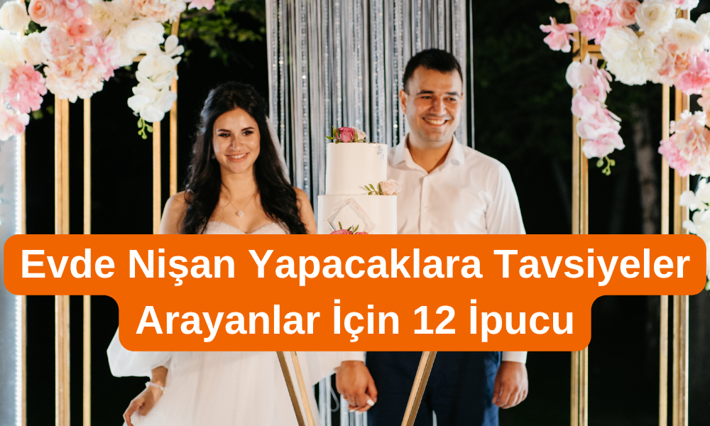 evde nişan yapacaklara tavsiyeler, nişan hazırlık listesi, nişan menüsü