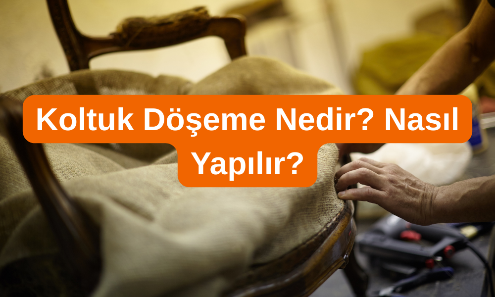 Koltuk Döşeme Nedir?