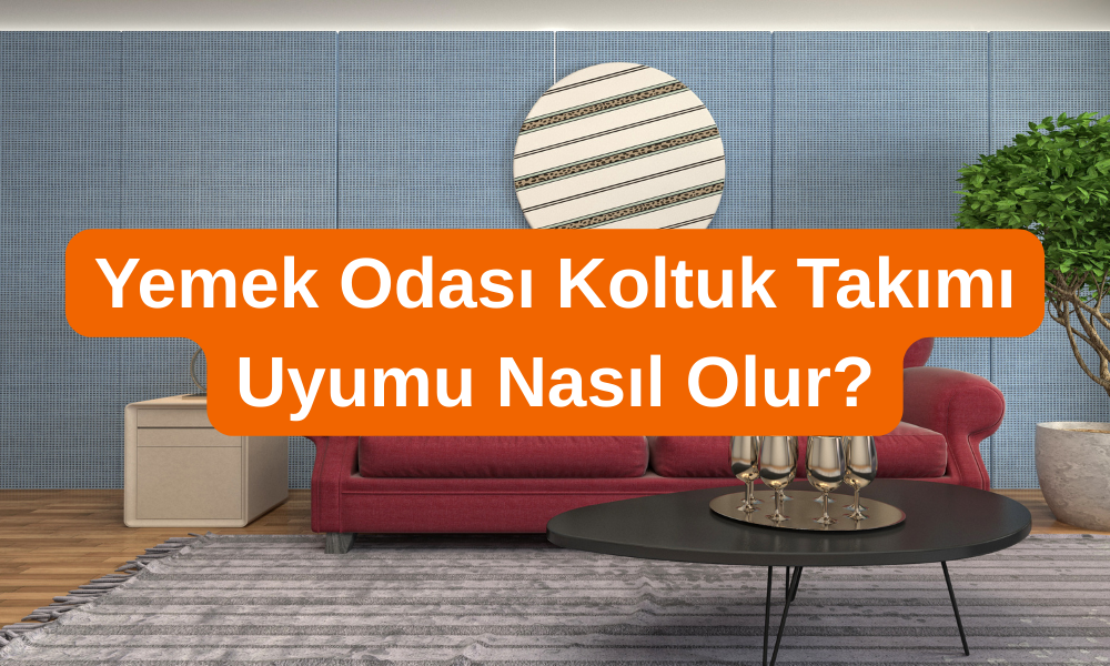 Yemek Odası Koltuk Takımı Uyumu