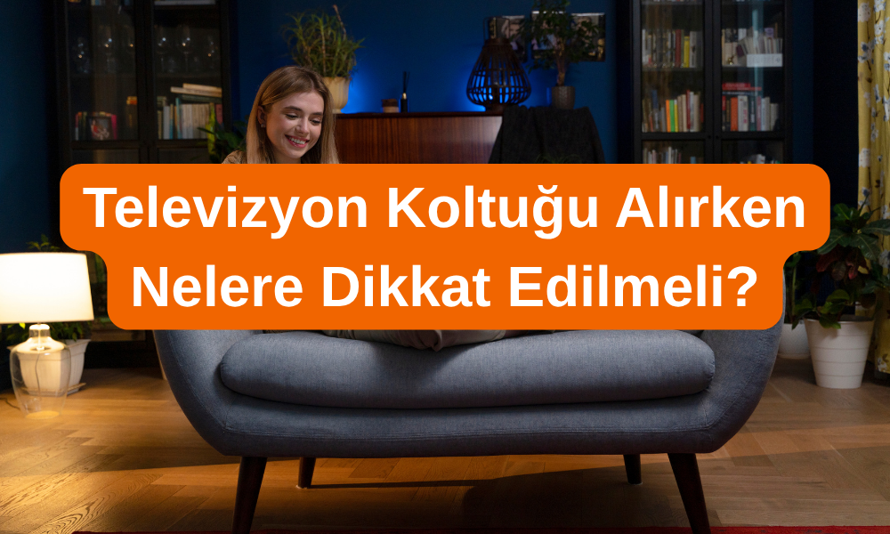 Televizyon Koltuğu Seçimi