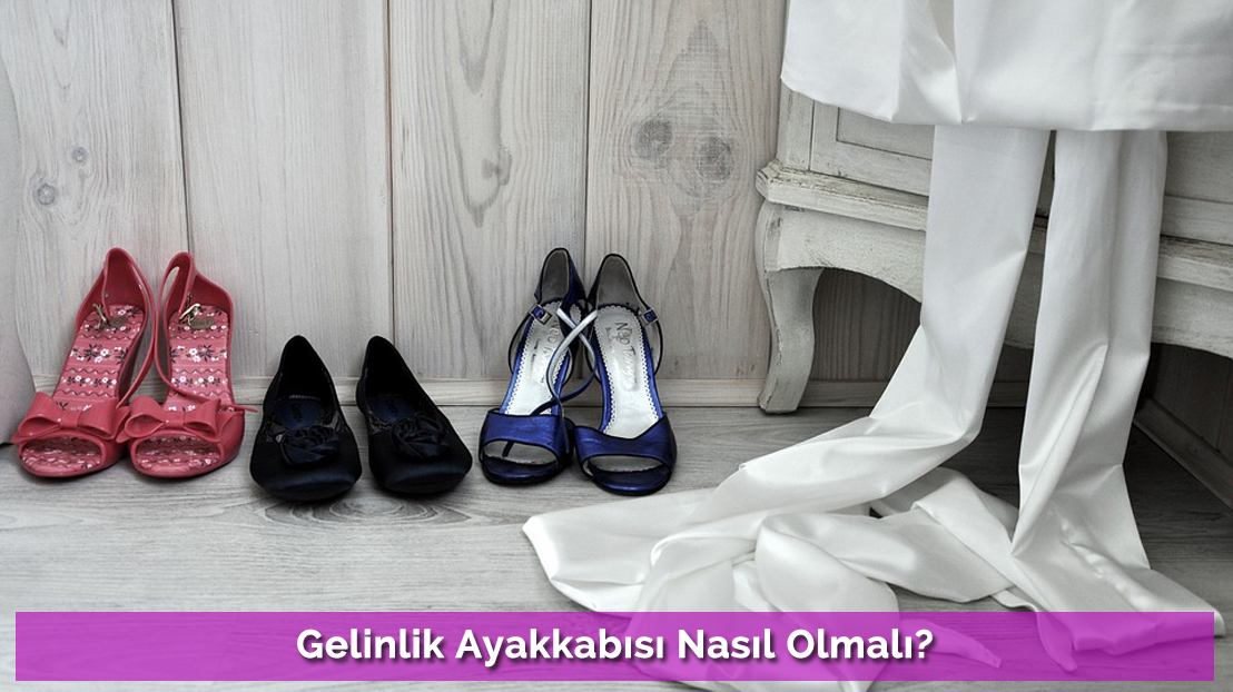 Gelinlik Ayakkabısı Nasıl Olmalı?