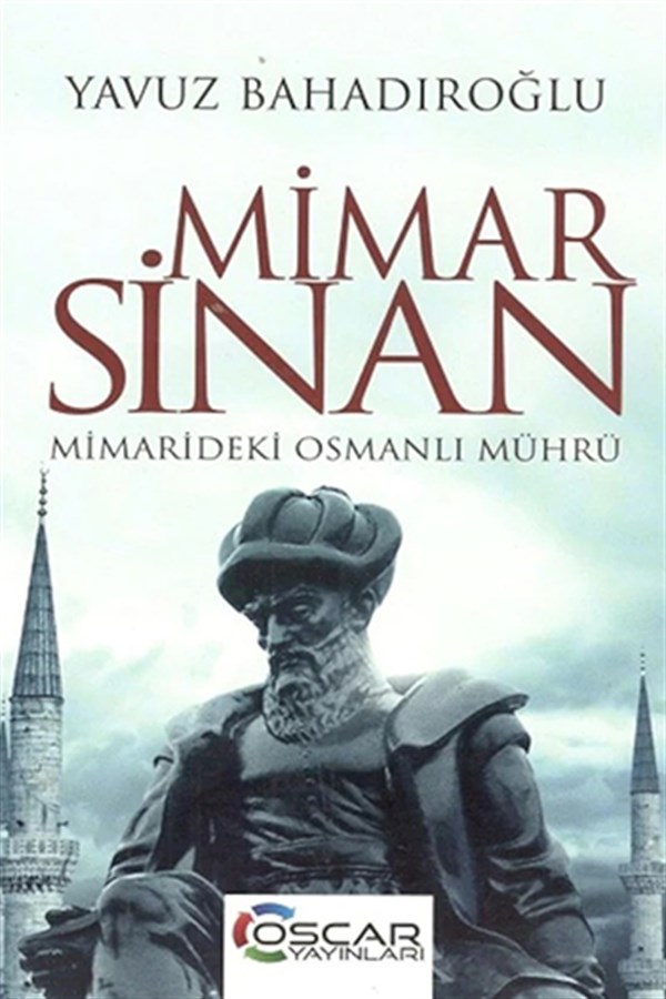 Mimar Sinan Mimarideki Osmanlı Mührü - Yavuz Bahadıroğlu
