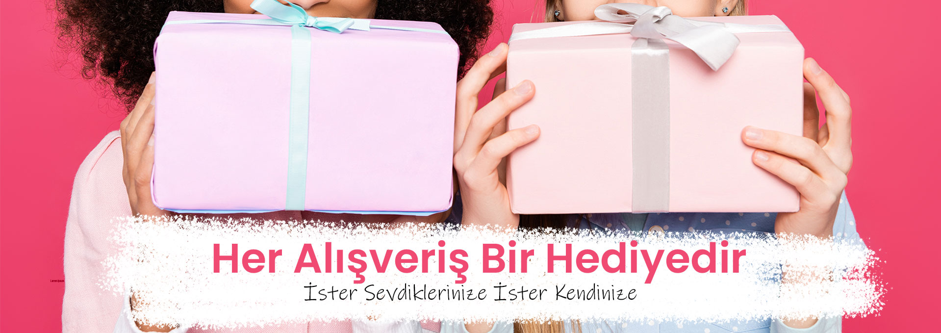 Her Alışveriş Bir Hediyedir