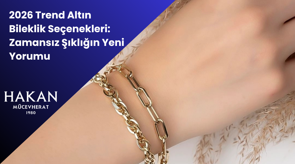2026-trend-altin-bileklik-secenekleri