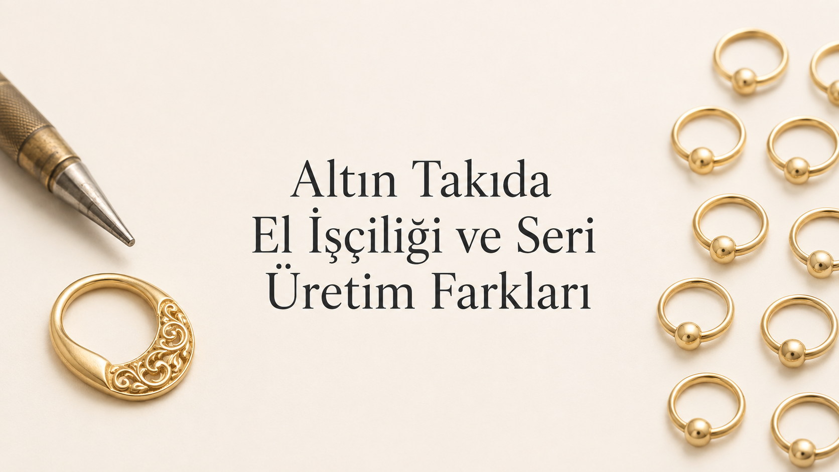 Altın Takıda El İşçiliği ve Seri Üretim Farkları