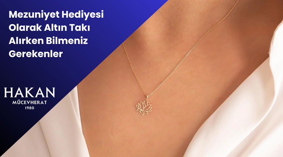 Mezuniyet Hediyesi Olarak Altın Takı Alırken Bilmeniz Gerekenler