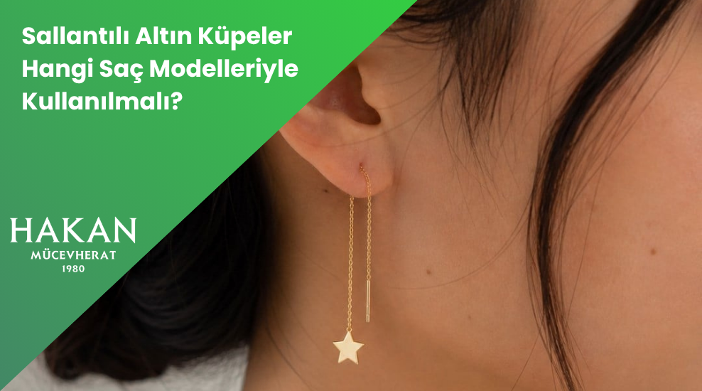 Sallantılı Altın Küpeler Hangi Saç Modelleriyle Kullanılmalı?
