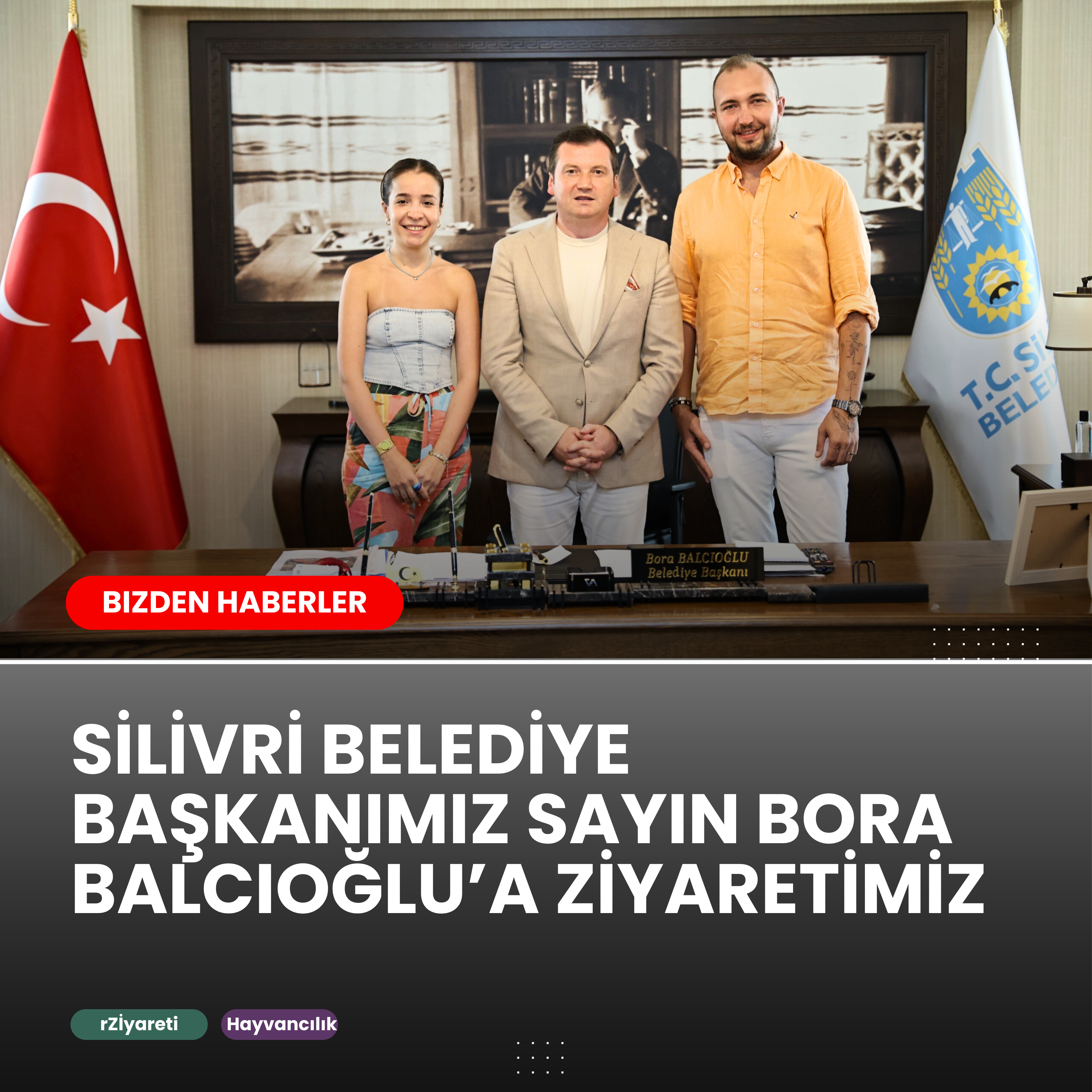 SİLİVRİ BELEDİYE BAŞKANIMIZ SAYIN BORA BALCIOĞLU’A ZİYARETİMİZ
