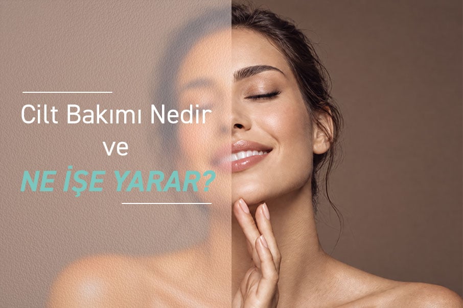 Cilt Bakımı Nedir ve Ne İşe Yarar?