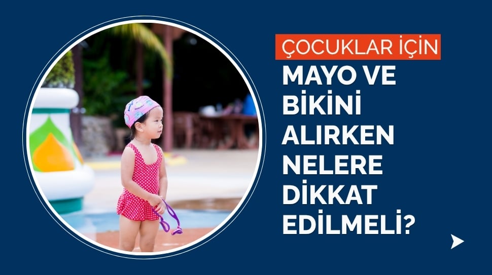 Çocuklar İçin Mayo ve Bikini Alırken Nelere Dikkat Edilmelidir?