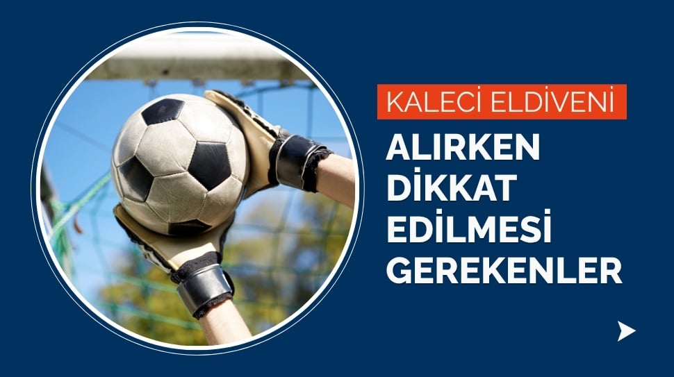 Kaleci Eldiveni Alırken Dikkat Edilmesi Gerekenler