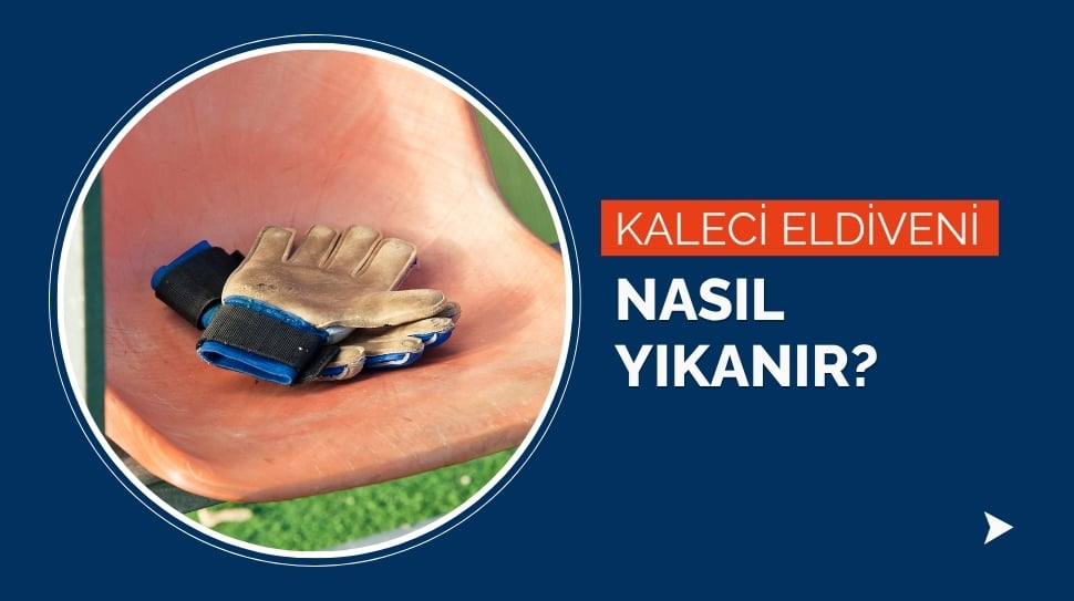 Kaleci Eldiveni Nasıl Yıkanır?