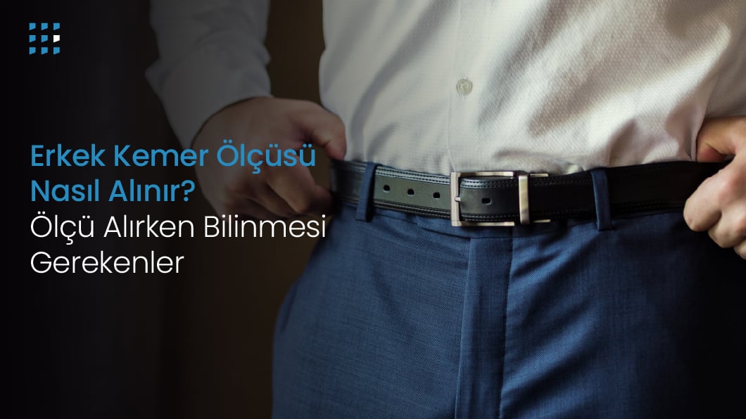 Erkek Kemer Ölçüsü Nasıl Alınır?