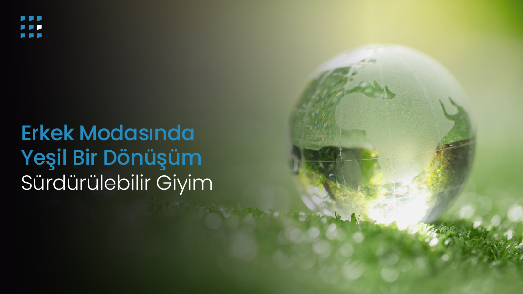 Erkek Modasında Yeşil Bir Dönüşüm: Sürdürülebilir Giyim