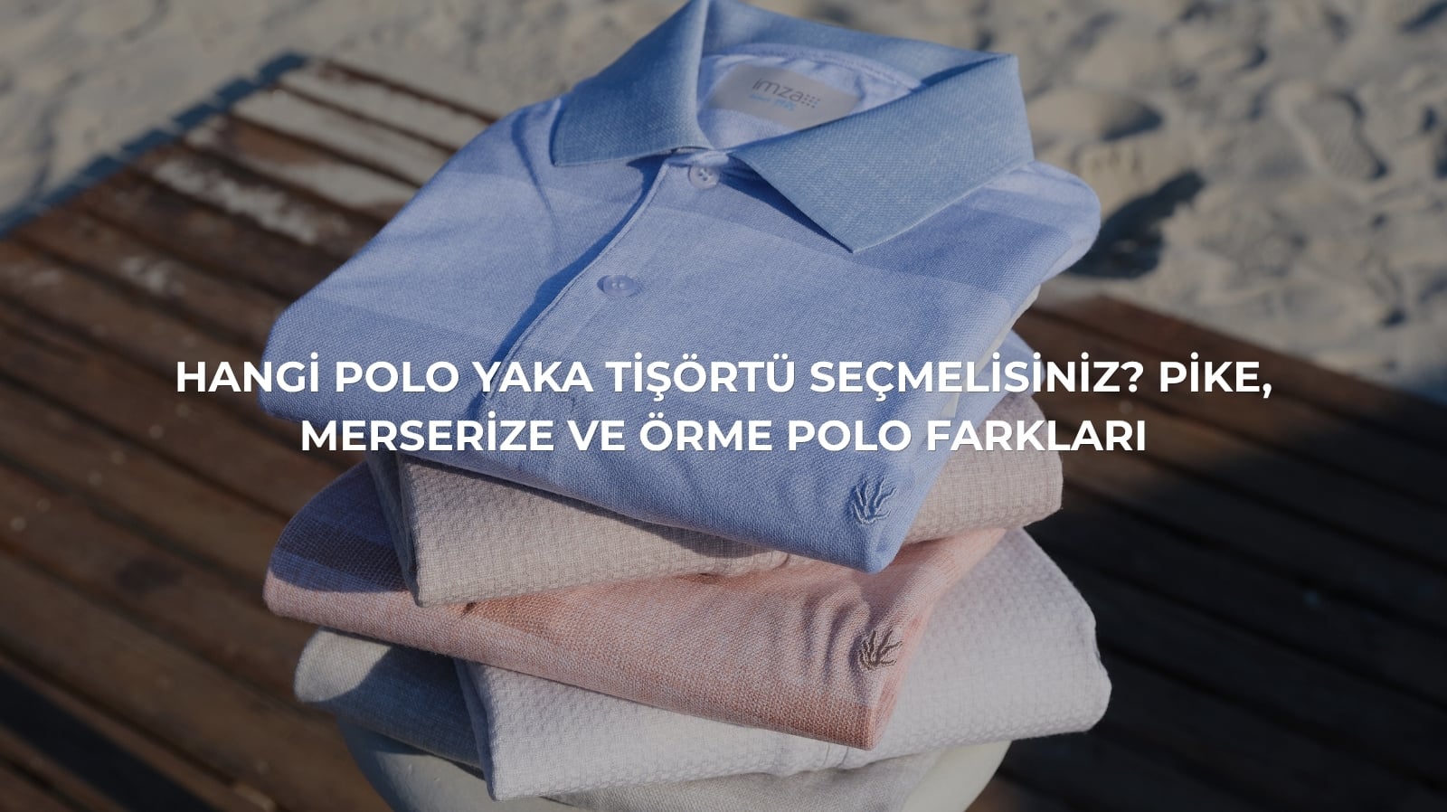 Hangi Polo Yaka Tişörtü Seçmelisiniz? Pike, Merserize ve Örme Polo Farkları