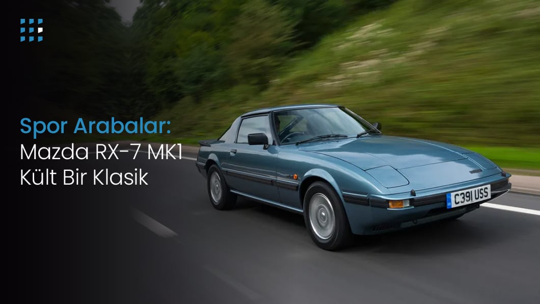 Spor Arabalar : Mazda RX-7 MK1 Kült Bir Klasik