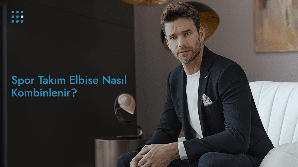 Spor Takım Elbise Nasıl Kombinlenir?