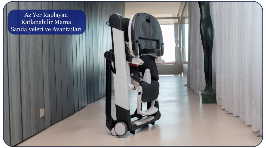 Az Yer Kaplayan Katlanabilir Mama Sandalyeleri ve Avantajları