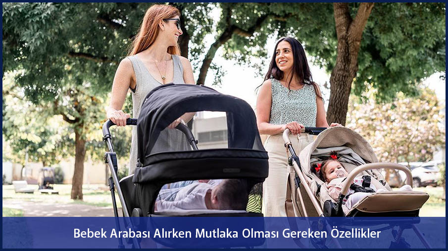 Bebek Arabası Alırken Mutlaka Olması Gereken Özellikler