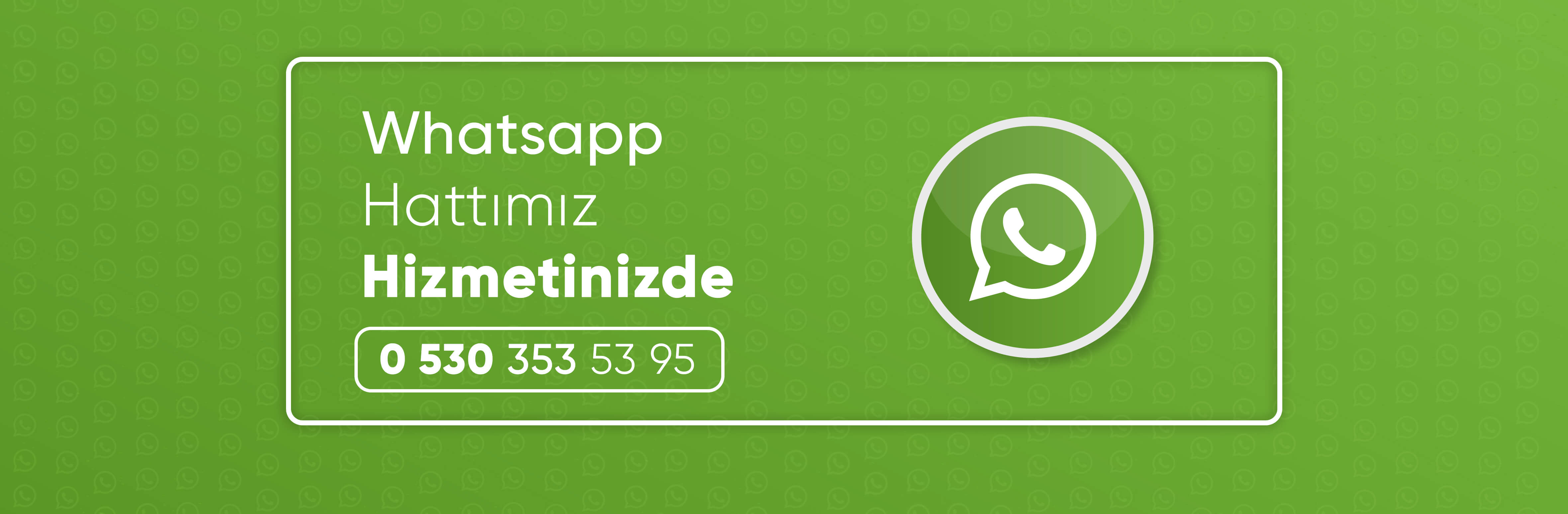 Whatsapp Hattımız Hizmetinizde 