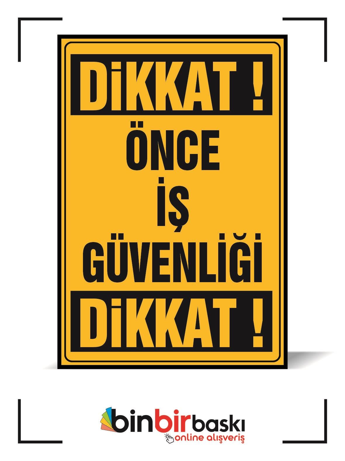 Dikkat Önce İş Güvenliği Uyarı Levhası