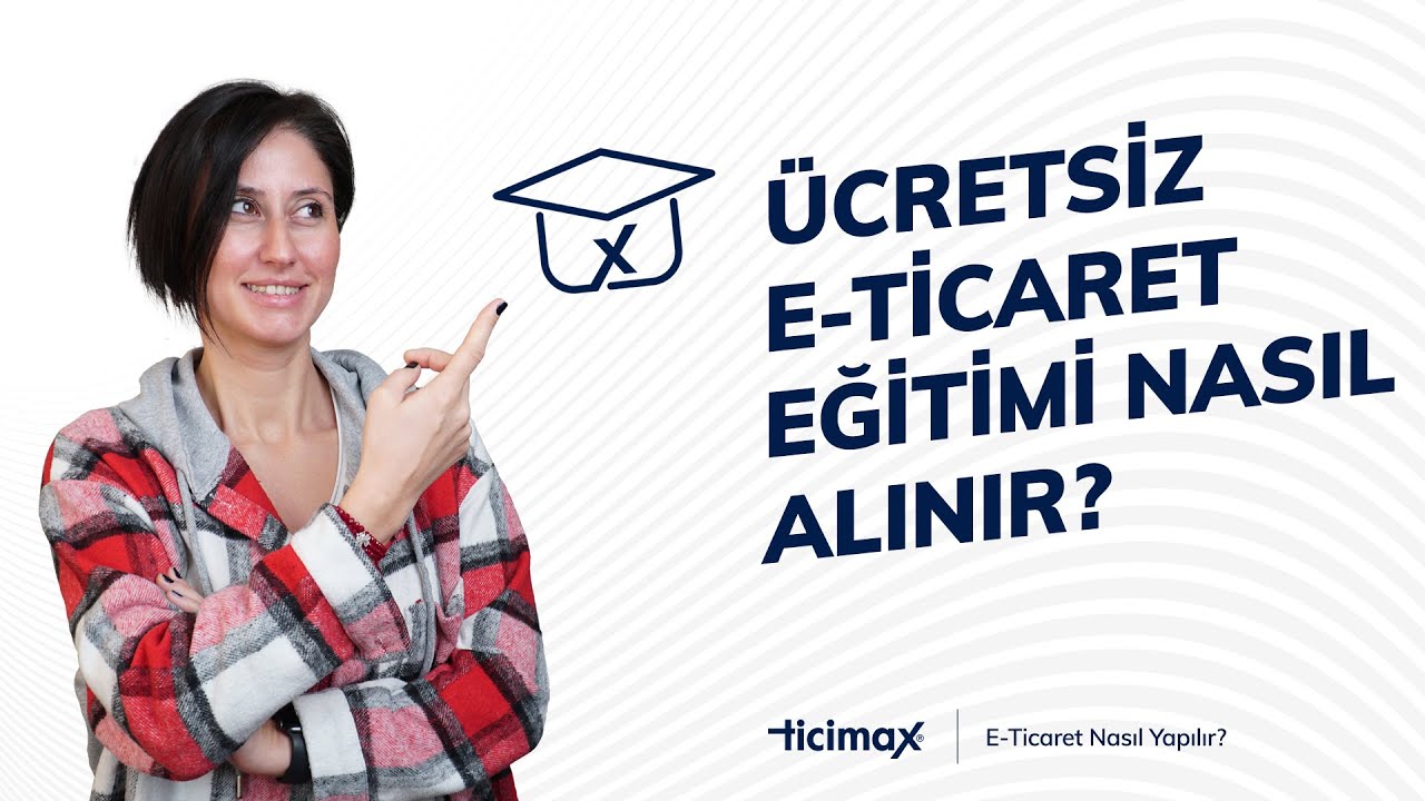 Ücretsiz E-ticaret Eğitimi Nasıl Alınır?