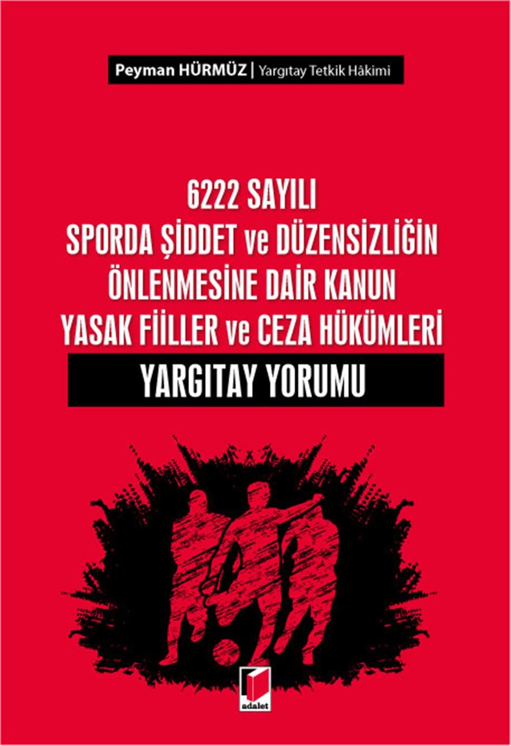 6222 Sayılı Sporda Şiddet ve Düzensizliğin Önlenmesine Dair Kanun Yasak Fiiller ve Ceza Hükümleri Yargıtay Yorumu