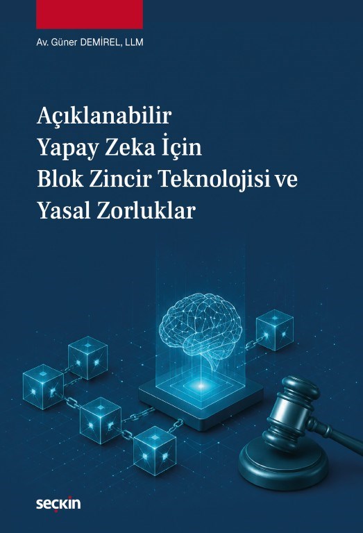 Açıklanabilir Yapay Zeka için Blok Zincir Teknolojisi ve Yasal Zorluklar