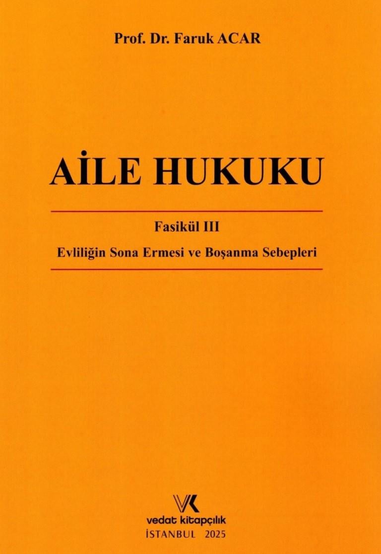 Aile Hukuku Fasikül III - Evlenmenin Sona Ermesi ve Boşanma Sebepleri