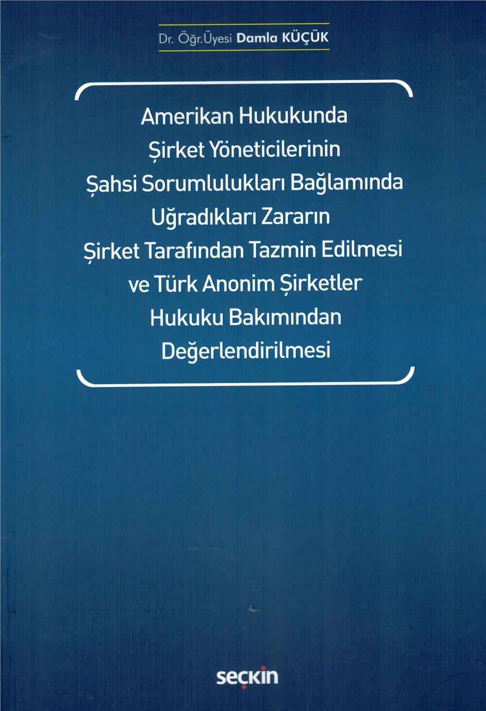 Amerikan Hukukunda Şirket Yöneticilerinin Şahsi Sorumlulukları Bağlamında Uğradıkları Zararın Şirket Tarafından Tazmin Edilmesi ve Türk Anonim Şirketler Hukuku Bakımından Değerlendirilmesi