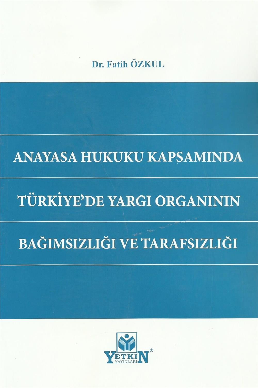 Anayasa Hukuku Kapsamında Türkiye'de Yargı Organının Bağımsızlığı ve Tarafsızlığı