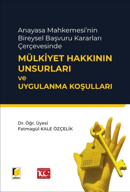 Anayasa Mahkemesi’nin Bireysel Başvuru Kararları Çerçevesinde Mülkiyet Hakkının Unsurları ve Uygulanma Koşulları