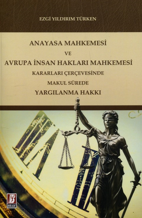 Anayasa Mahkemesi ve Avrupa İnsan Hakları Mahkemesi Kararları Çerçevesinde Makul Sürede Yargılanma Hakkı