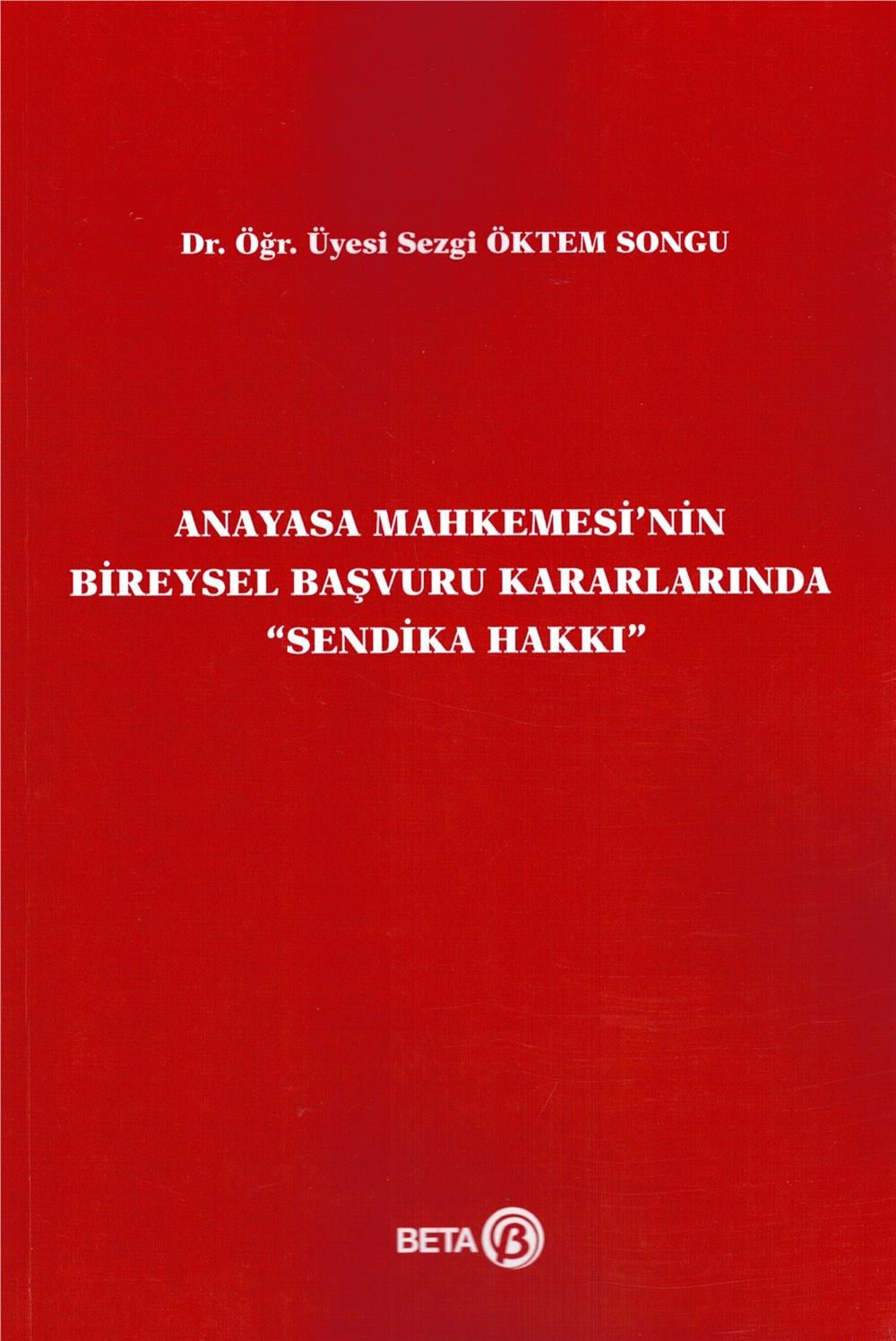 Anayasa Mahkemesi'nin Bireysel Başvuru Kararlarında Sendika Hakkı