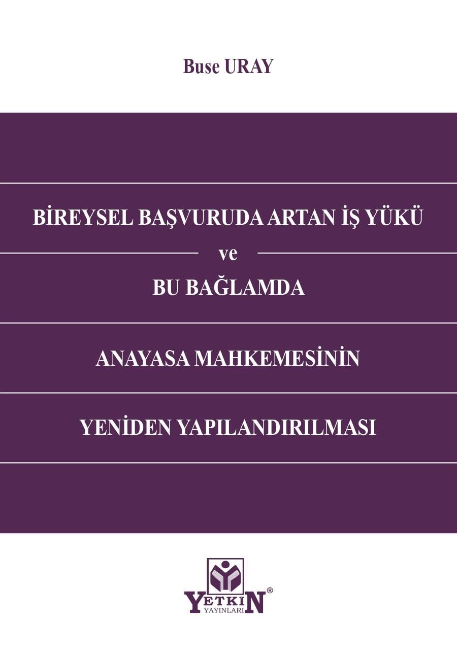 Bireysel Başvuruda Artan İş Yükü ve Bu Bağlamda Anayasa Mahkemesinin Yeniden Yapılandırılması